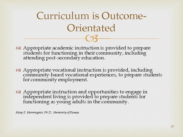 Curriculum is Outcome. Orientated Appropriate academic instruction is provided to prepare students for functioning