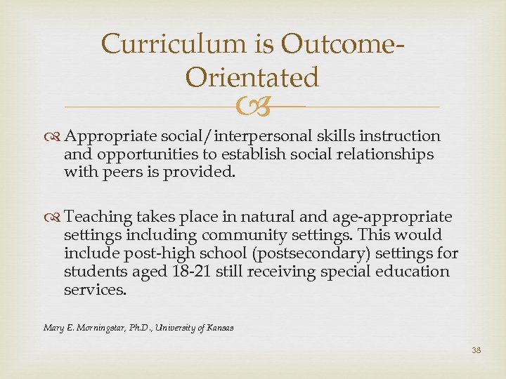 Curriculum is Outcome. Orientated Appropriate social/interpersonal skills instruction and opportunities to establish social relationships