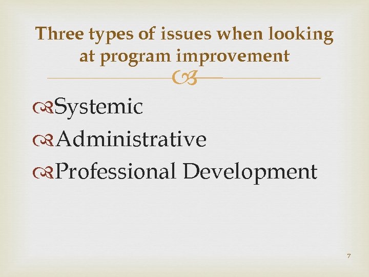 Three types of issues when looking at program improvement Systemic Administrative Professional Development 7