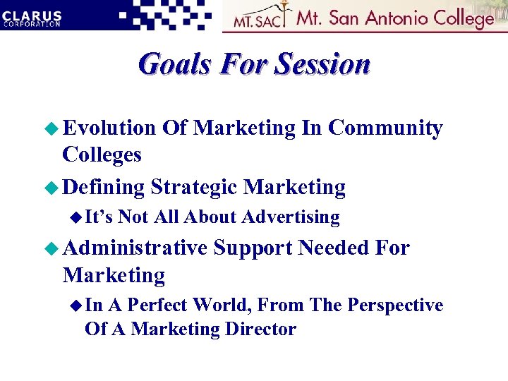 Goals For Session u Evolution Of Marketing In Community Colleges u Defining Strategic Marketing