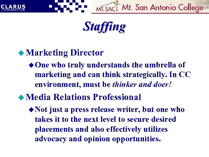 Staffing u Marketing Director u One who truly understands the umbrella of marketing and