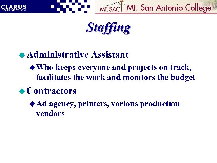 Staffing u Administrative Assistant u Who keeps everyone and projects on track, facilitates the