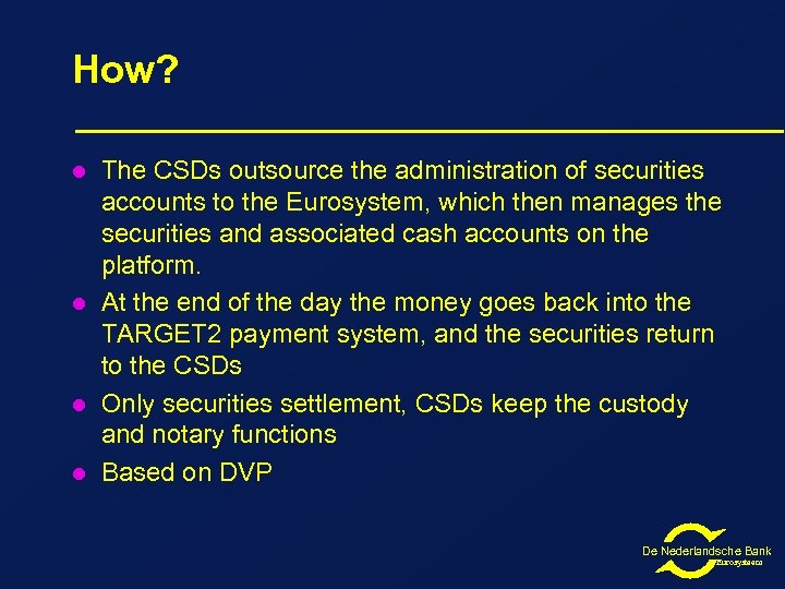 How? l l The CSDs outsource the administration of securities accounts to the Eurosystem,