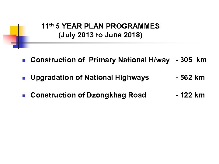 11 th 5 YEAR PLAN PROGRAMMES (July 2013 to June 2018) n Construction of