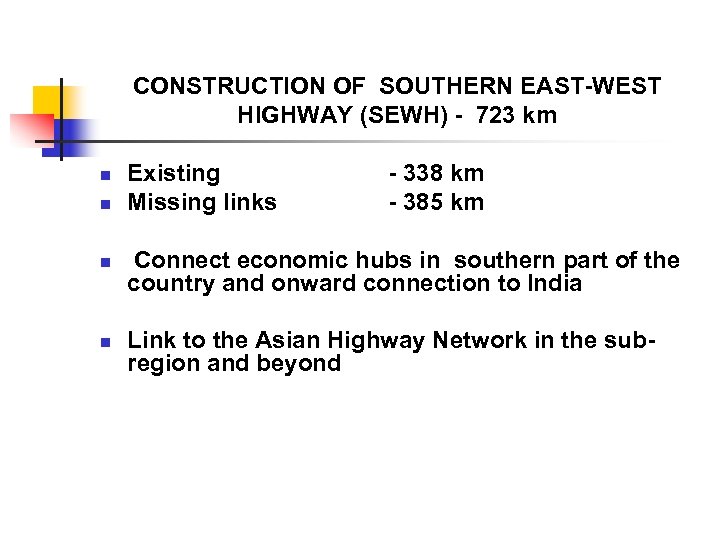 CONSTRUCTION OF SOUTHERN EAST-WEST HIGHWAY (SEWH) - 723 km n n Existing Missing links