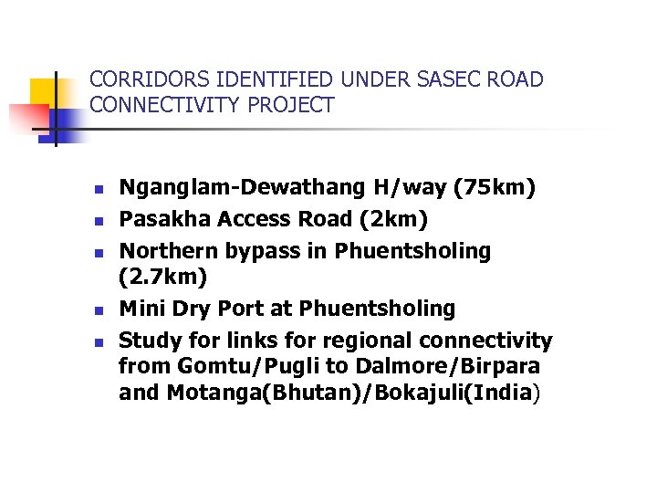 CORRIDORS IDENTIFIED UNDER SASEC ROAD CONNECTIVITY PROJECT n n n Nganglam-Dewathang H/way (75 km)
