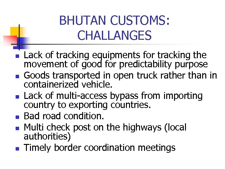 BHUTAN CUSTOMS: CHALLANGES n n n Lack of tracking equipments for tracking the movement