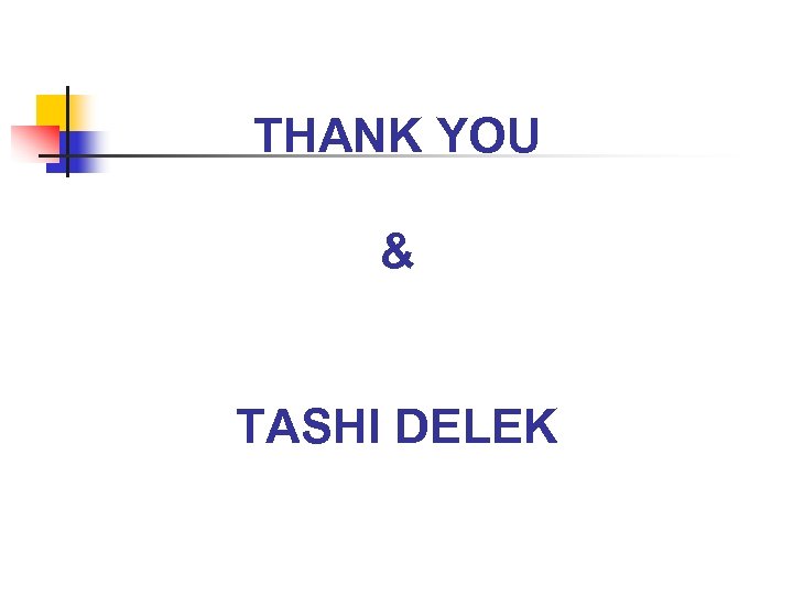 THANK YOU & TASHI DELEK 
