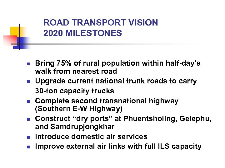 ROAD TRANSPORT VISION 2020 MILESTONES n n n Bring 75% of rural population within