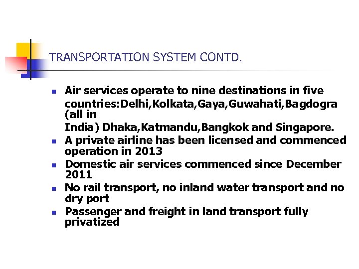 TRANSPORTATION SYSTEM CONTD. n n n Air services operate to nine destinations in five
