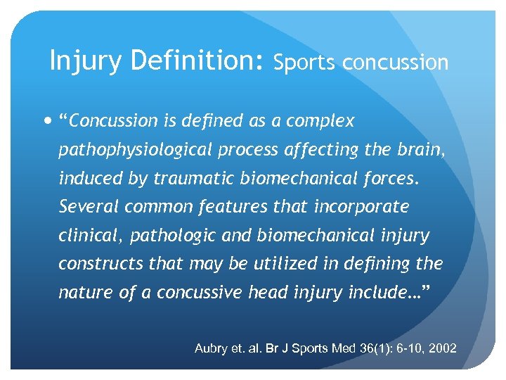Injury Definition: Sports concussion “Concussion is deﬁned as a complex pathophysiological process affecting the
