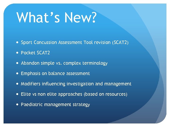What’s New? Sport Concussion Assessment Tool revision (SCAT 2) Pocket SCAT 2 Abandon simple