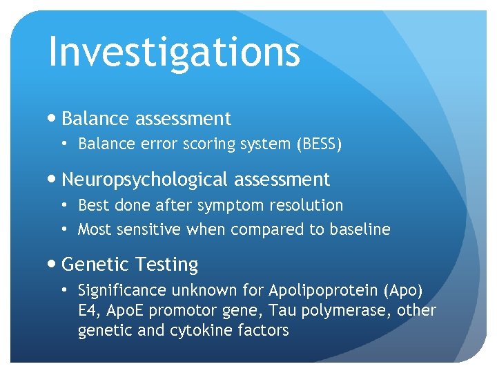 Investigations Balance assessment • Balance error scoring system (BESS) Neuropsychological assessment • Best done