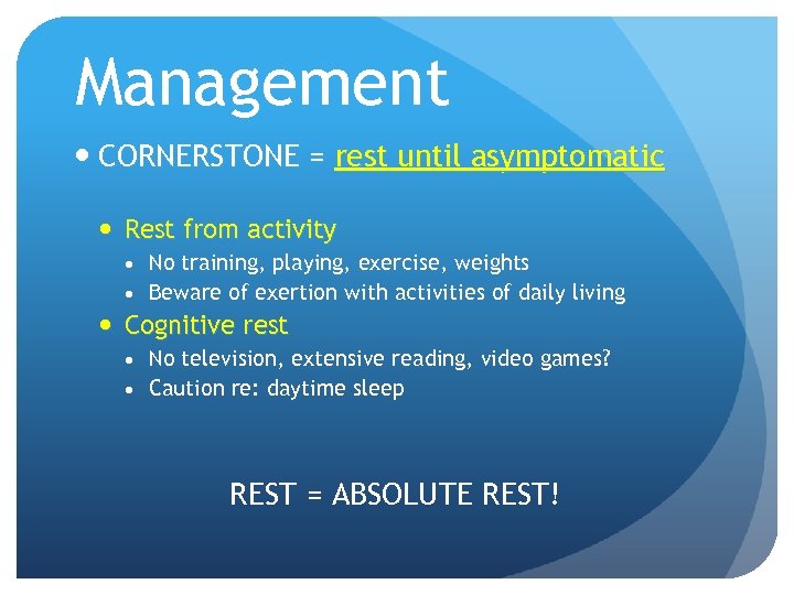 Management CORNERSTONE = rest until asymptomatic Rest from activity No training, playing, exercise, weights