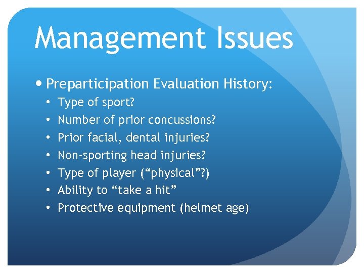 Management Issues Preparticipation Evaluation History: • • Type of sport? Number of prior concussions?