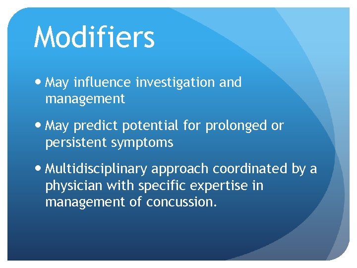 Modifiers May influence investigation and management May predict potential for prolonged or persistent symptoms