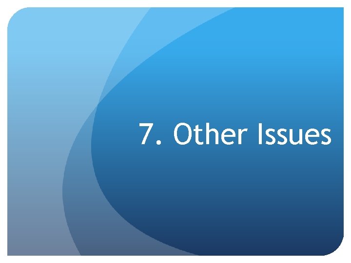 7. Other Issues 