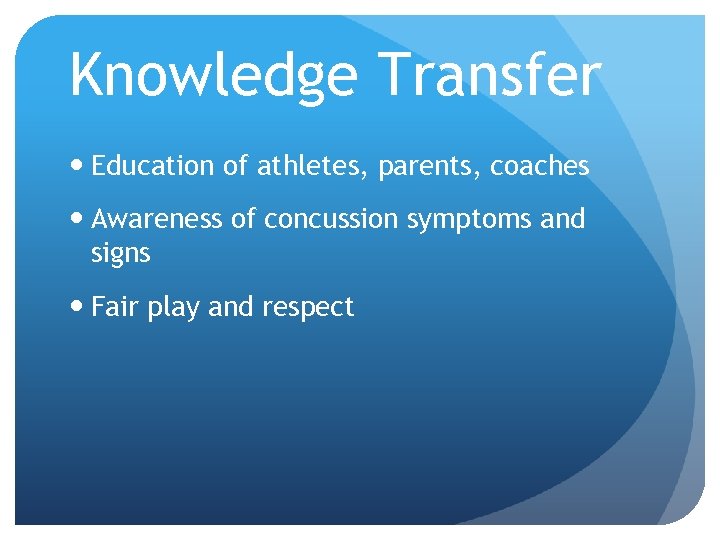 Knowledge Transfer Education of athletes, parents, coaches Awareness of concussion symptoms and signs Fair