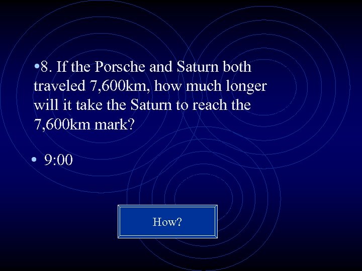  • 8. If the Porsche and Saturn both traveled 7, 600 km, how