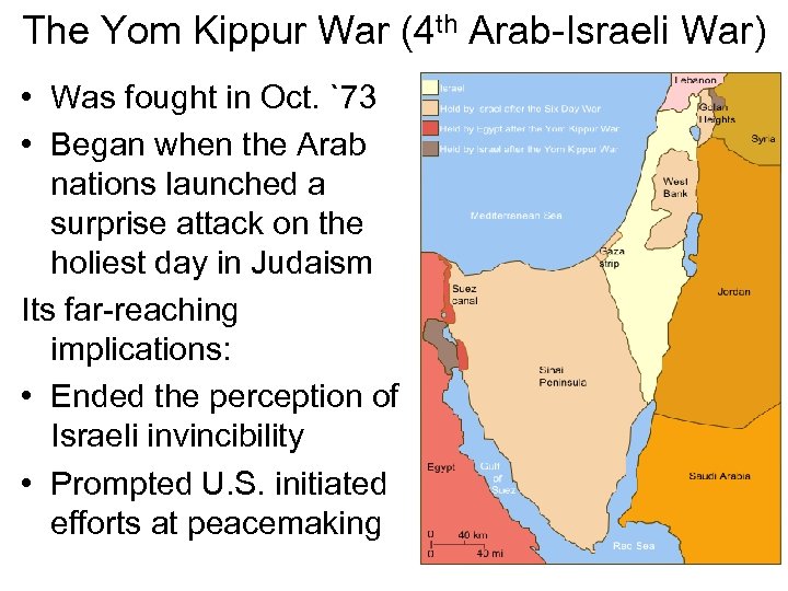 The Yom Kippur War (4 th Arab-Israeli War) • Was fought in Oct. `73