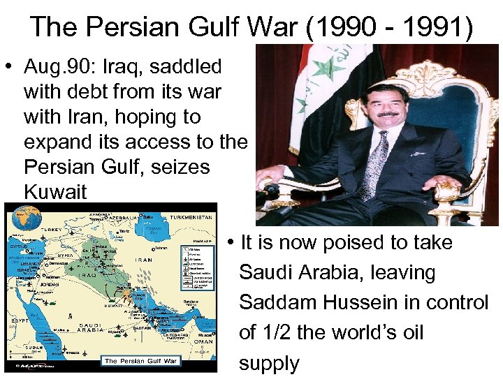 The Persian Gulf War (1990 - 1991) • Aug. 90: Iraq, saddled with debt