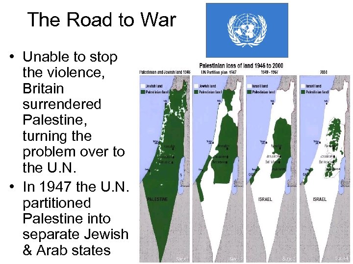 The Road to War • Unable to stop the violence, Britain surrendered Palestine, turning