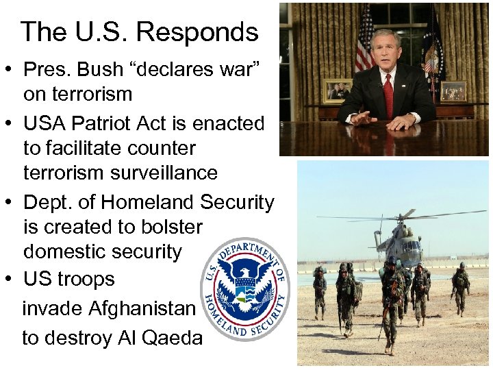 The U. S. Responds • Pres. Bush “declares war” on terrorism • USA Patriot