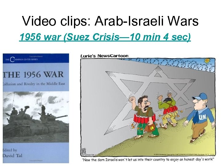 Video clips: Arab-Israeli Wars 1956 war (Suez Crisis— 10 min 4 sec) 