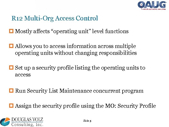 R 12 Multi-Org Access Control p Mostly affects “operating unit” level functions p Allows