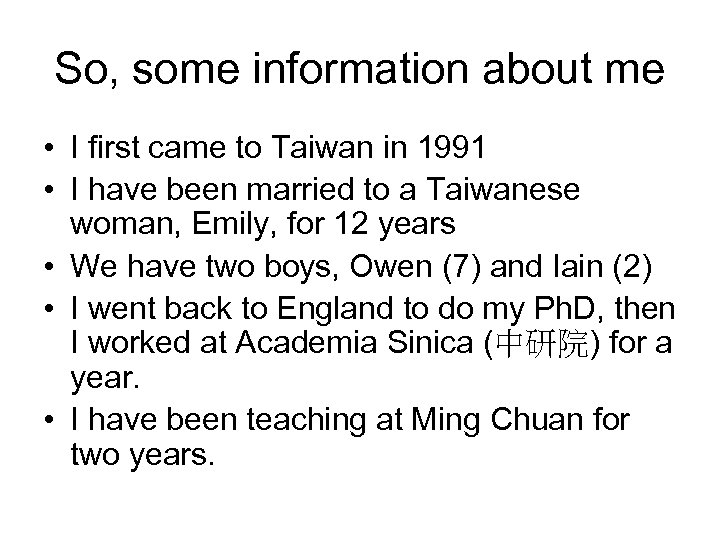 So, some information about me • I first came to Taiwan in 1991 •