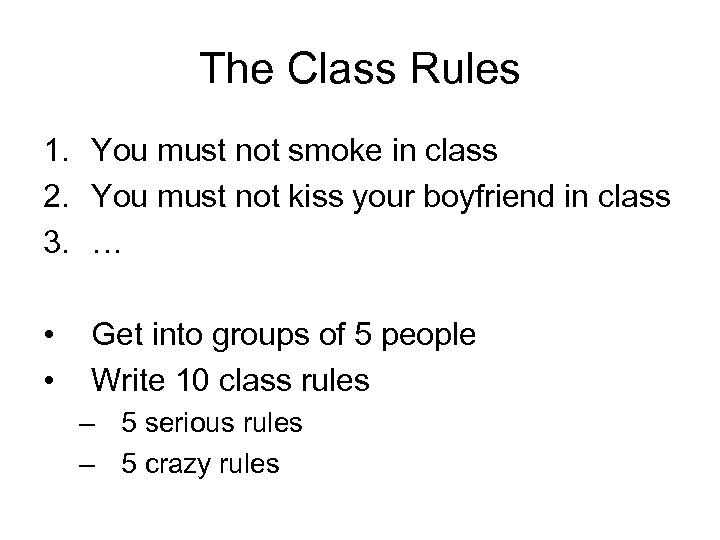 The Class Rules 1. You must not smoke in class 2. You must not