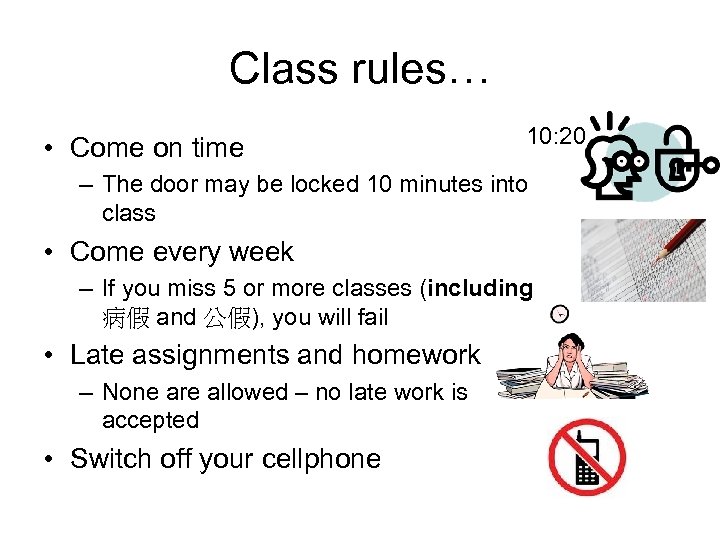 Class rules… • Come on time 10: 20 – The door may be locked