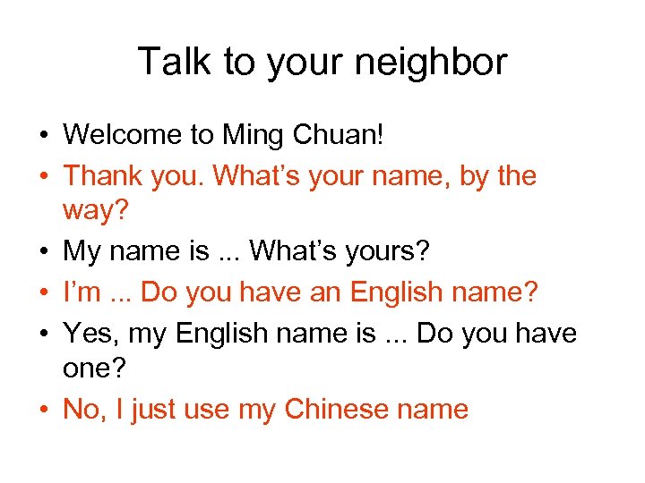 Talk to your neighbor • Welcome to Ming Chuan! • Thank you. What’s your