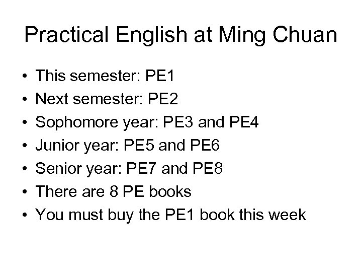 Practical English at Ming Chuan • • This semester: PE 1 Next semester: PE