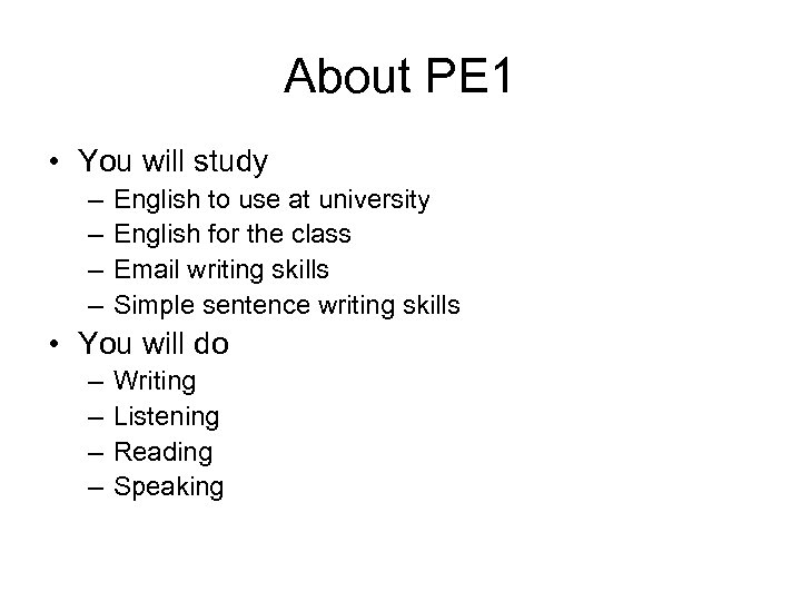 About PE 1 • You will study – – English to use at university