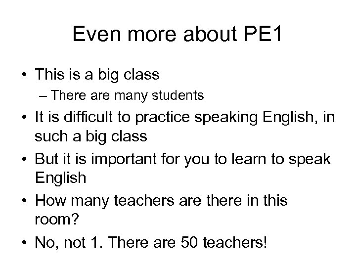Even more about PE 1 • This is a big class – There are
