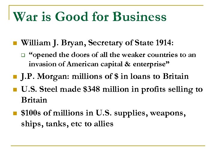 War is Good for Business n William J. Bryan, Secretary of State 1914: q