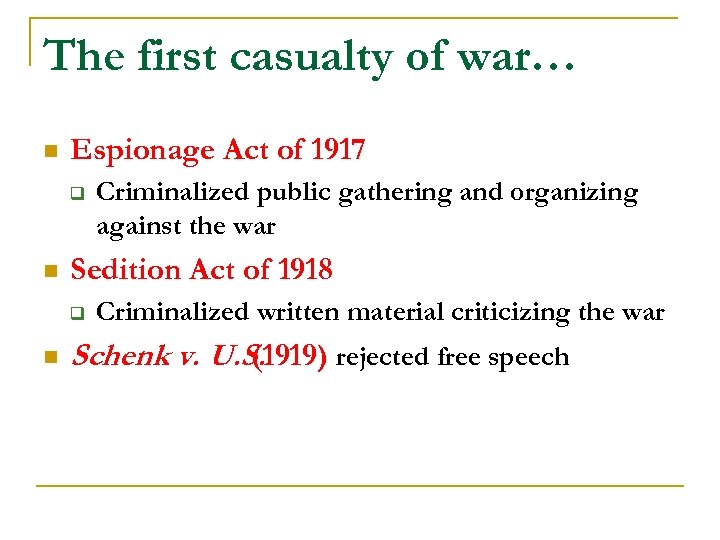 The first casualty of war… n Espionage Act of 1917 q n Sedition Act