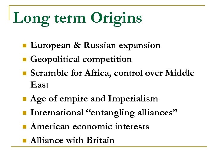 Long term Origins n n n n European & Russian expansion Geopolitical competition Scramble