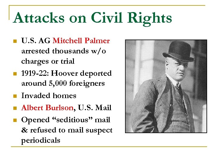 Attacks on Civil Rights n n n U. S. AG Mitchell Palmer arrested thousands
