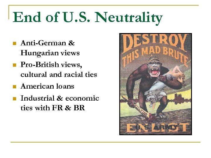 End of U. S. Neutrality n n Anti-German & Hungarian views Pro-British views, cultural