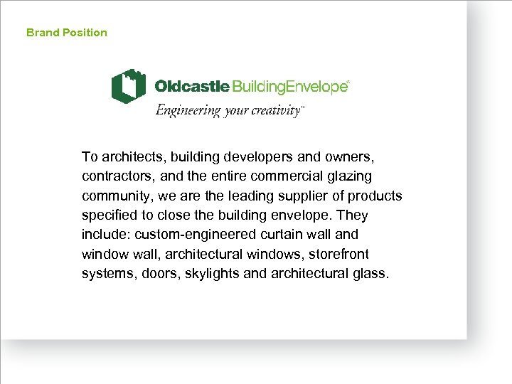 Brand Position To architects, building developers and owners, contractors, and the entire commercial glazing