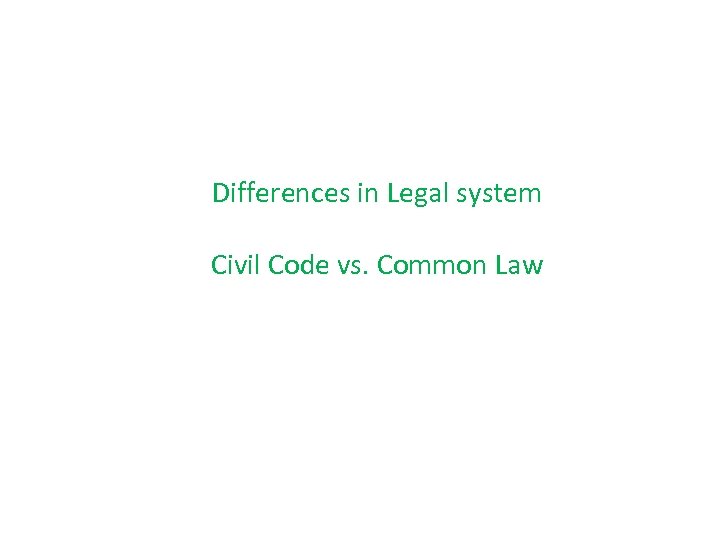 Differences in Legal system Civil Code vs. Common Law 