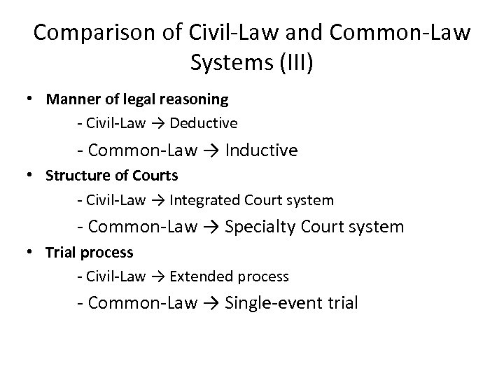 Comparison of Civil-Law and Common-Law Systems (III) • Manner of legal reasoning - Civil-Law