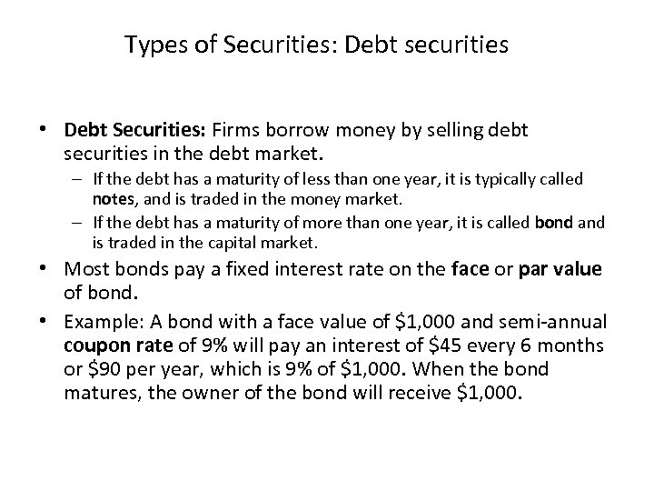 Types of Securities: Debt securities • Debt Securities: Firms borrow money by selling debt