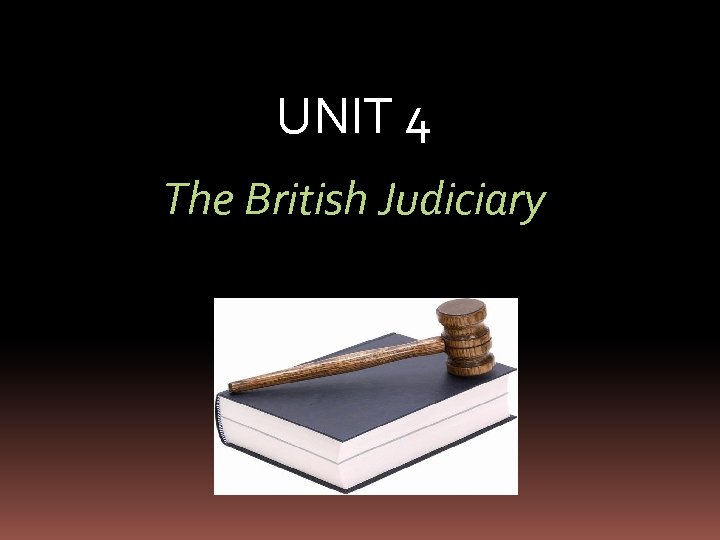 UNIT 4 The British Judiciary 