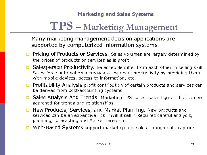 Marketing and Sales Systems TPS – Marketing Management Many marketing management decision applications are