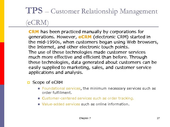 TPS – Customer Relationship Management (e. CRM) CRM has been practiced manually by corporations