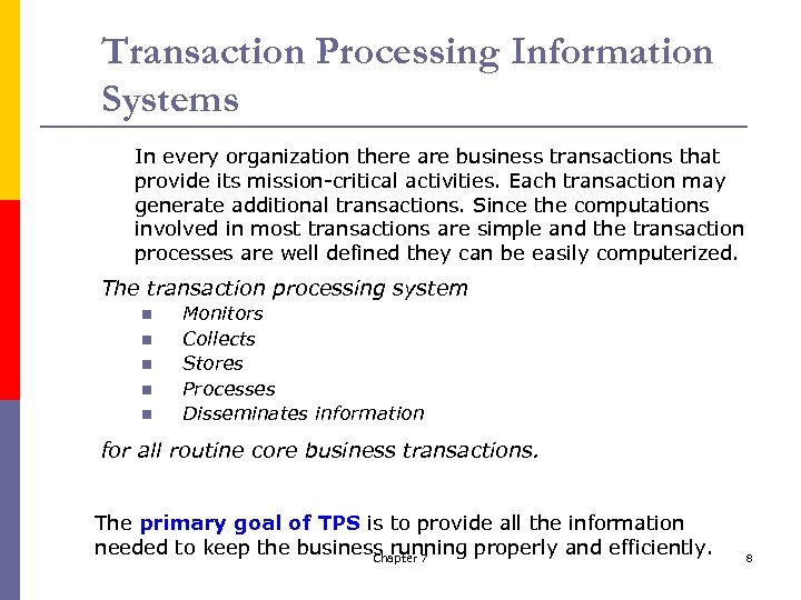 Transaction Processing Information Systems In every organization there are business transactions that provide its