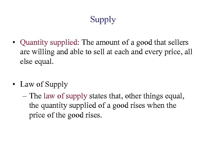 Supply • Quantity supplied: The amount of a good that sellers are willing and